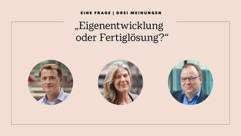Matthias Guckler, Hanne Fröhlich und Dr. Markus Beckmann zur Frage „Eigenentwicklung oder Fertiglösung?“ Kollage mit Porträtfotos von Matthias Guckler, Hanne Fröhlich und Dr. Markus Beckmann, die sich der Frage „Eigenentwicklung oder Fertiglösung?“ angenommen haben