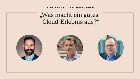 Felix Schäfer, Matthias Guckler und Dr. Markus Beckmann zur Frage „Was macht ein gutes Cloud-Erlebnis aus?“ Kollage mit Porträtfotos von Felix Schäfer, Matthias Guckler und Dr. Markus Beckmann, die sich der Frage „Was macht ein gutes Cloud-Erlebnis aus?“ angenommen haben